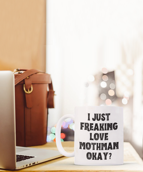 Moth Man Mug, Mothman Mug, Mothman Gifts, Cryptids Mug, I Just Freaking Love Mothman Okay Coffee Cup