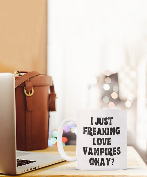 Vampire Mug, Vampire Gifts, Spooky Mug, Goth Mug, I Just Freaking Love Vampires Okay Coffee Cup