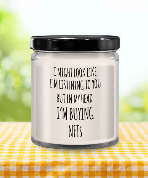 I Might Look Like I'm Listening To You But In My Head I'm Buying NFTs Candle 9 oz Vanilla Scented Soy Wax Blend Candles Funny Gift