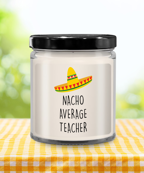 Nacho Average Teacher Candle 9 oz Vanilla Scented Soy Wax Blend Candles Funny Gift