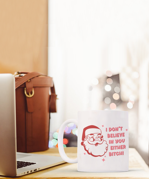 Snarky Christmas Mug Gift Exchange Idea I Don't Believe in You Either Bitch Sarcastic Santa Coffee Cup