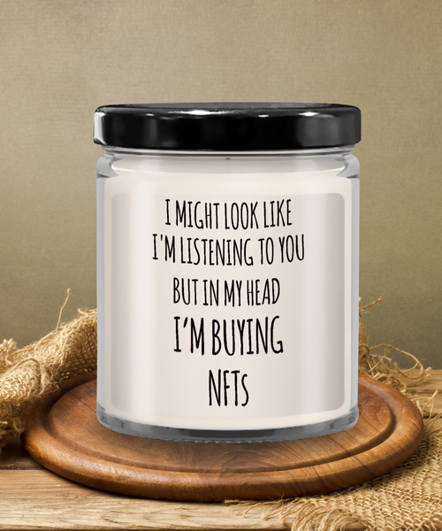 I Might Look Like I'm Listening To You But In My Head I'm Buying NFTs Candle 9 oz Vanilla Scented Soy Wax Blend Candles Funny Gift