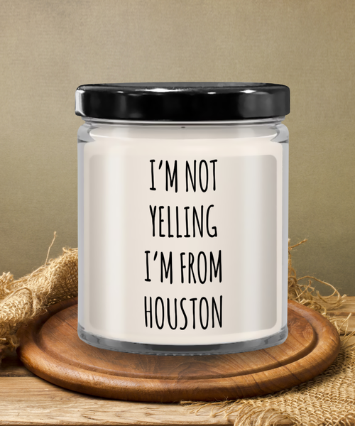I'm Not Yelling I'm From Houston 9 oz Vanilla Scented Soy Wax Candle