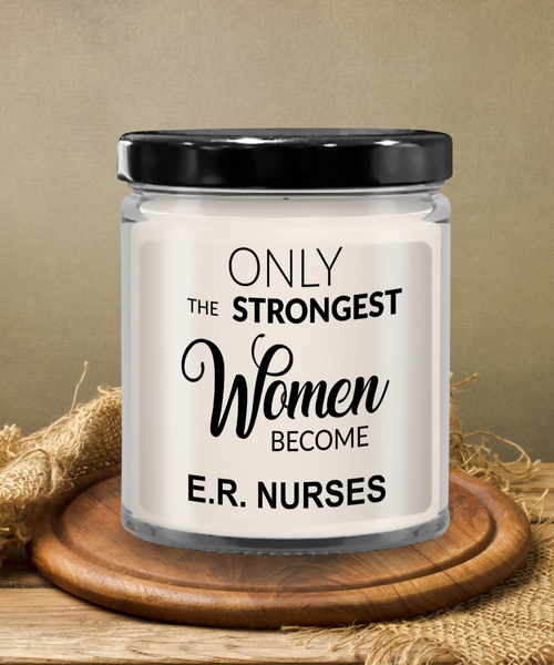 Only The Strongest Women Become E.R Nurses 9 oz Vanilla Scented Soy Wax Candle