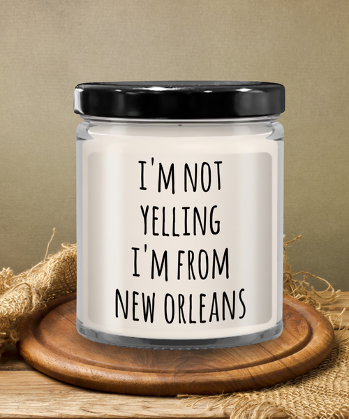 New Orleans Candle, New Orleans Gifts, I'm Not Yelling I'm From New Orleans 9 oz Soy Wax Candle