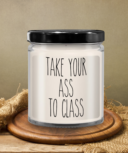 Going to College Student Gift for Student Take Your Ass to Class Funny Back to College 9 oz Soy Wax Candle