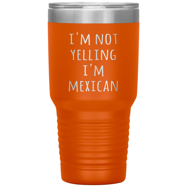 Mexico Tumbler I'm Not Yelling I'm Mexican Funny Gift Travel Coffee Cup 30oz BPA Free