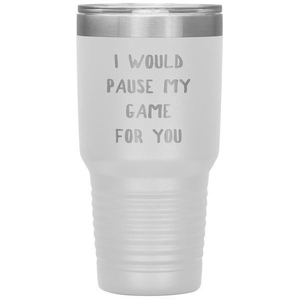 Gamer Gift for Boyfriend Girlfriend Gaming I Would Pause My Game for You Tumbler Travel Coffee Cup 30oz BPA Free