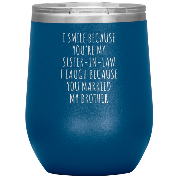 I Smile Because You're My Sister in Law Stemless Insulated Wine Tumbler BPA Free 12oz