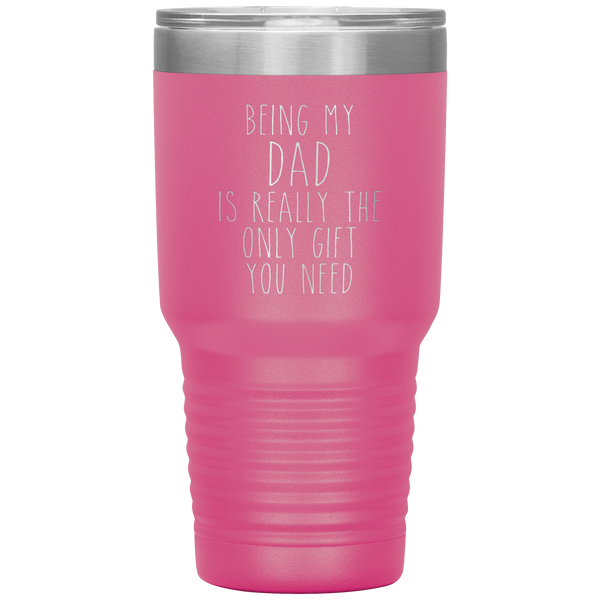 Funny Dad Gift Being My Dad is Really the Only Gift You Need Tumbler Travel Coffee Cup 30oz BPA Free