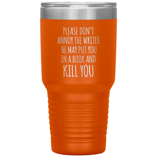 Do Not Annoy the Writer He May Put You in a Book and Kill You Tumbler Travel Coffee Cup 30oz BPA Free