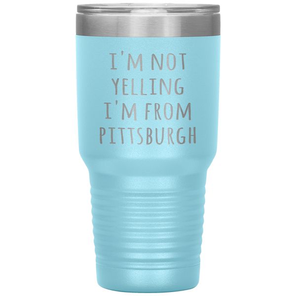 Pittsburgh Tumbler I'm Not Yelling I'm From Pittsburgh Funny Gift Travel Coffee Cup 30oz BPA Free