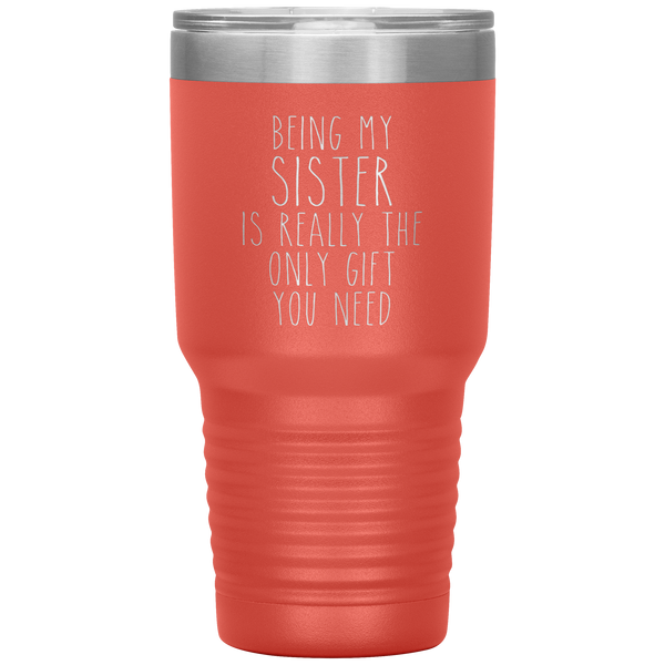 Funny Sister Gift Being My Sister is Really the Only Gift You Need Tumbler Travel Coffee Cup 30oz BPA Free