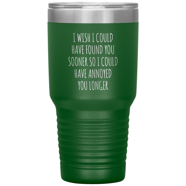 I Wish I Could Have Found You Sooner Tumbler Funny Travel Coffee Cup 30oz BPA Free
