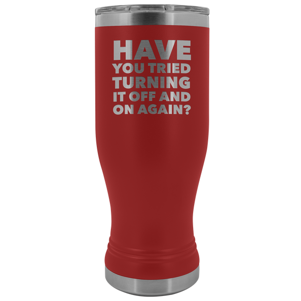Have You Tried Turning it Off and On Again Tech Support Computer Guy Coworker Gift Pilsner Tumbler Funny Insulated Hot Cold Travel Cup 30oz BPA Free