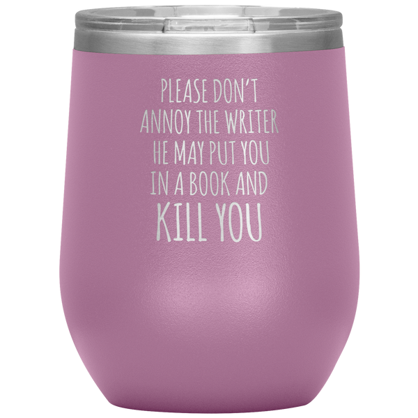 Please Don't Annoy the Writer He May Put You in a Book Stemless Insulated Wine Tumbler BPA Free 12oz