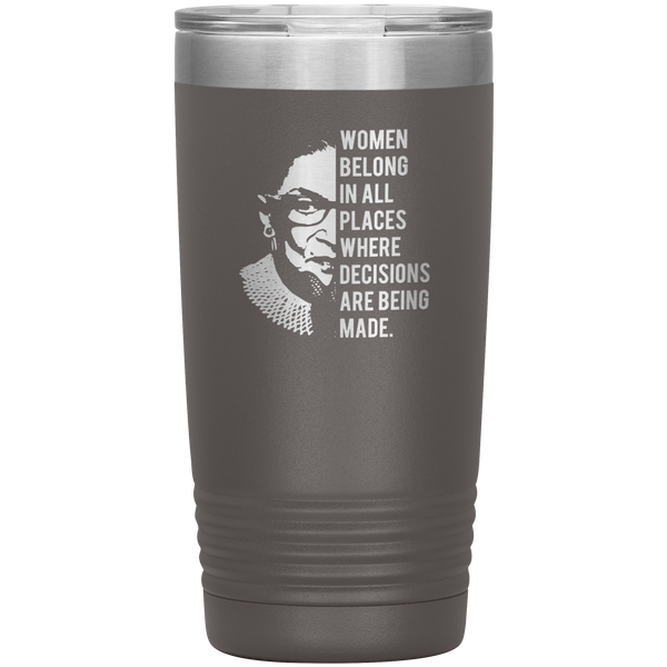 Ruth Bader Ginsburg Tumbler Notorious RBG Women Belong In All Places Where Decisions Are Being Made Travel Coffee Cup 20oz BPA Free