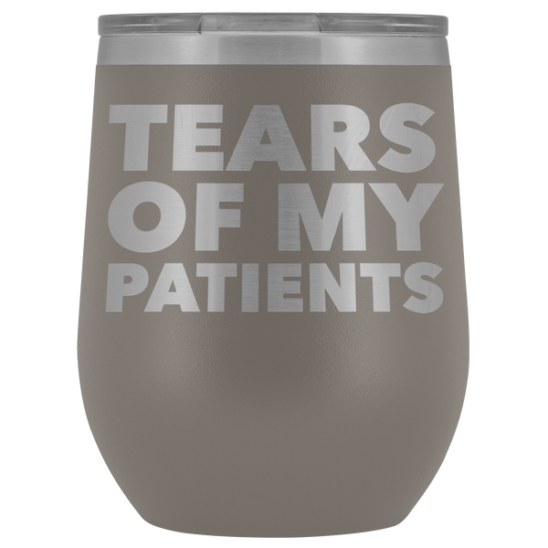 Funny Dentist Gift Tears of My Patients Wine Tumbler Chiropractor Nurse Doctor Medical Stemless Insulated Cup BPA Free 12oz