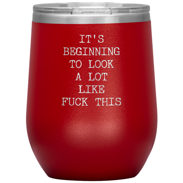 Funny Christmas Gift Rude Offensive Profanity It's Beginning to Look Lot Like Fuck This Coworker Gag Gift Exchange Naughty Mature Stemless Stainless Steel Insulated Wine Tumbler BPA Free 12oz