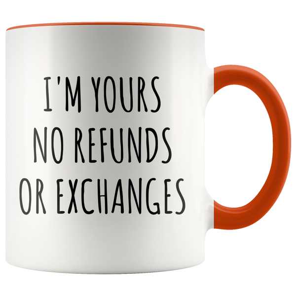 I'm Yours No Refunds or Exchanges Mug Cute Coffee Cup Boyfriend Gift Idea Girlfriend Gifts for Valentine's Day Valentines Gift Husband Wife Gifts