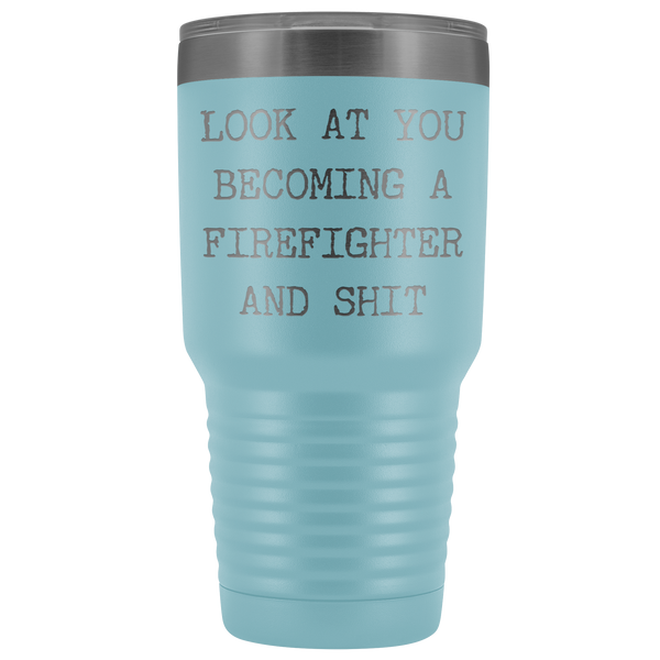 Firefighter Graduation Gift Look at You Becoming a Firefighter Tumbler Metal Mug Insulated Hot Cold Travel Coffee Cup 30oz BPA Free