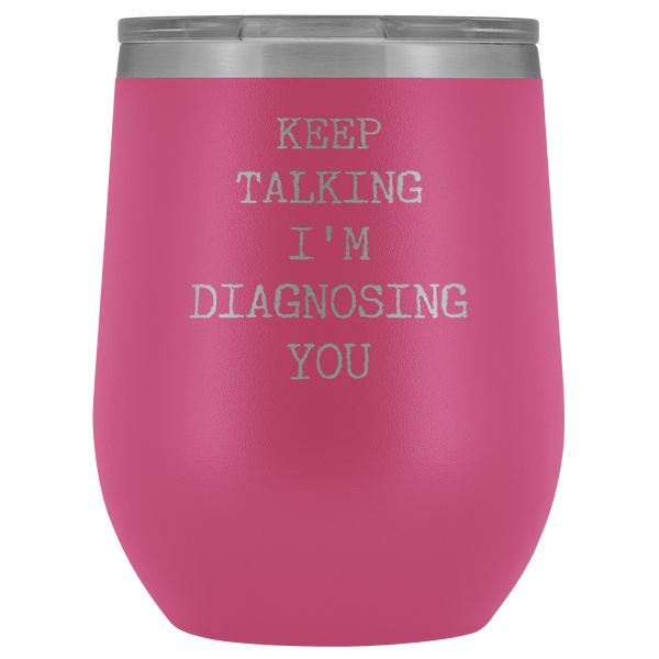 Keep Talking I'm Diagnosing You Psychologist SLP Gifts Funny Stemless Stainless Steel Insulated Wine Tumblers Hot Cold BPA Free 12oz Travel Cup