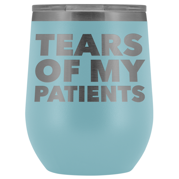 Funny Dentist Gift Tears of My Patients Wine Tumbler Chiropractor Nurse Doctor Medical Stemless Insulated Cup BPA Free 12oz