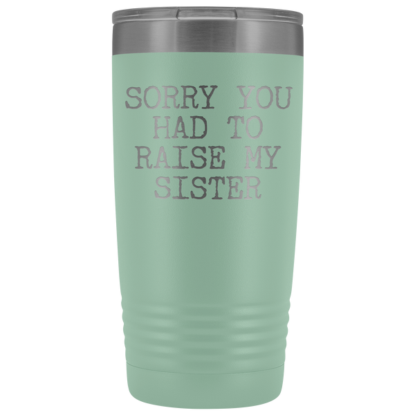 Mugs for Mom Mother's Day Gifts from Son Daughter Sorry You Had to Raise My Sister Tumbler Mug Insulated Travel Coffee Cup 20oz BPA Free