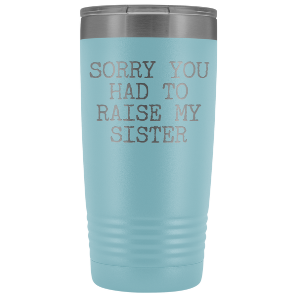 Mugs for Mom Mother's Day Gifts from Son Daughter Sorry You Had to Raise My Sister Tumbler Mug Insulated Travel Coffee Cup 20oz BPA Free