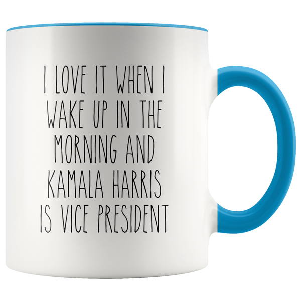 I Love it When I Wake Up in the Morning and Kamala Harris is President Mug Democrat Coffee Cup
