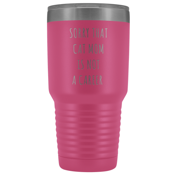 Sorry That Cat Mom is Not a Career Tumbler Metal Mug Double Wall Vacuum Insulated Hot Cold Travel Cup 30oz BPA Free