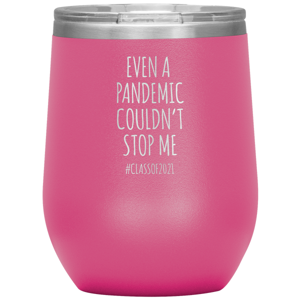 Even a Pandemic Couldn't Stop Me Class of 2021 Stemless Insulated Wine Tumbler BPA Free 12oz