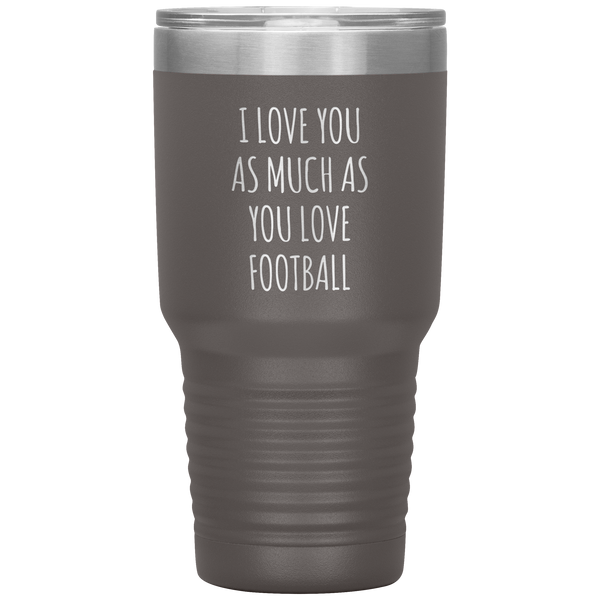 Football Gift for Boyfriend I Love You As Much As You Love Football Funny Tumbler Travel Coffee Cup 30oz BPA Free