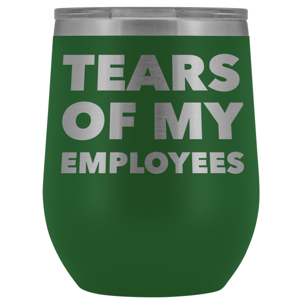 Tears of My Employees Funny Boss Gift for Her Him Small Business Owner Wine Tumbler Stemless Insulated Cup BPA Free 12oz