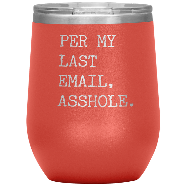 Per My Last Email Funny Coworker Gift Per My Previous Email Stemless Stainless Steel Insulated Wine Tumbler BPA Free 12oz