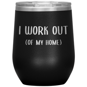 Work From Home Gift I Work Out Of My Home Office Entrepreneur WAHM Life WFH Home Based Business Stemless Insulated Wine Tumbler BPA Free 12oz