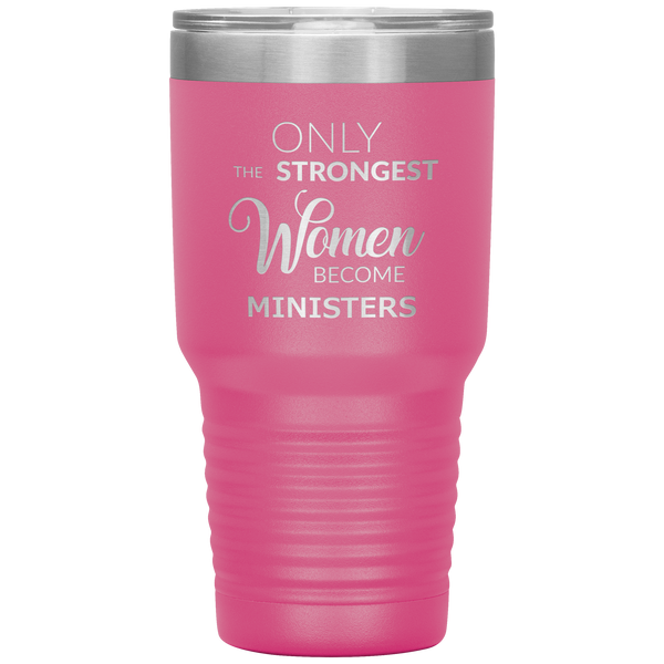 Only the Strongest Women Become Ministers Tumbler Travel Coffee Cup 30oz BPA Free