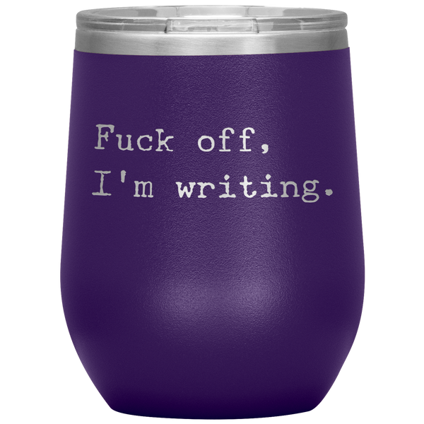Funny Writer Gift Fuck Off I'm Writing Stemless Insulated Wine Tumbler BPA Free 12oz