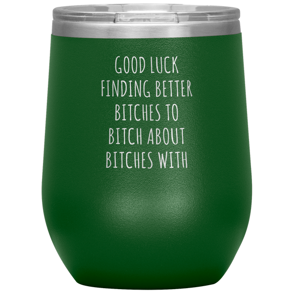 Funny Coworker Gift for Coworker Leaving Going Away Gifts For Colleague Good Luck Finding Better Bitches Wine Tumbler  12oz BPA Free