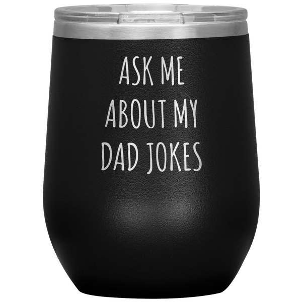 Ask Me About My Dad Jokes Funny Father's Day Gifts for Dad Stemless Insulated Travel Wine Tumbler BPA Free 12oz