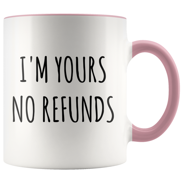 I'm Yours No Refunds Mug Cute Coffee Cup Boyfriend Gift Idea Girlfriend Gifts for Valentine's Day Mug Valentines Gift Husband Wife Gifts