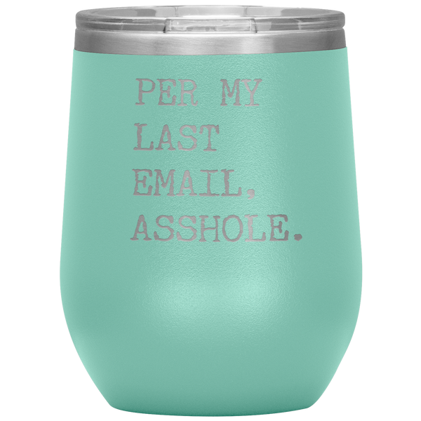 Per My Last Email Funny Coworker Gift Per My Previous Email Stemless Stainless Steel Insulated Wine Tumbler BPA Free 12oz