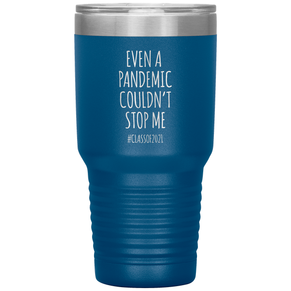 Even a Pandemic Couldn't Stop Me Class of 2021 Tumbler Travel Coffee Cup 30oz BPA Free