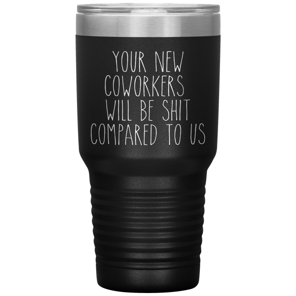 Coworker Leaving Colleague Goodbye Your New Coworkers Will Be Shit Tumbler Travel Coffee Cup 30oz BPA Free