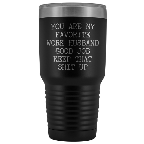You are My Favorite Work Husband Mug Funny Coworker Gift for Colleague Office Tumbler Insulated Hot Cold Travel Coffee Cup 30oz BPA Free