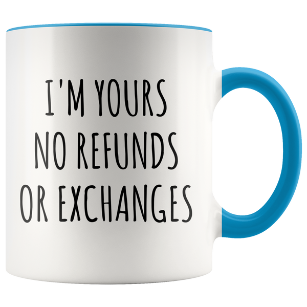 I'm Yours No Refunds or Exchanges Mug Boyfriend Gift Idea Girlfriend Gifts for Valentine's Day Valentines Gift Husband Wife Gifts Cute Coffee Cup