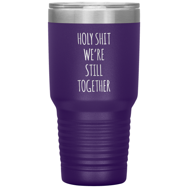 Funny Anniversary Gift Holy Shit We're Still Together Tumbler Travel Coffee Cup 30oz BPA Free