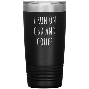 CBD Oil Gift I Run on CBD & Coffee Tumbler Mug Insulated Hot Cold Travel Coffee Cup 20oz BPA Free