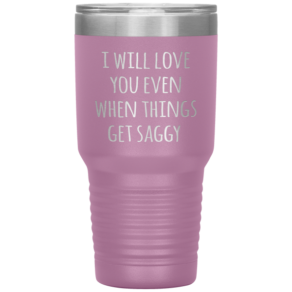 Funny Valentine's Day Tumbler I Will Love You Even When Things Get Saggy Travel Coffee Cup 30oz BPA Free