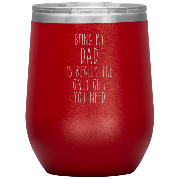 Father's Day Being My Dad is the Only Gift You Need Stemless Insulated Travel Wine Tumbler BPA Free 12oz